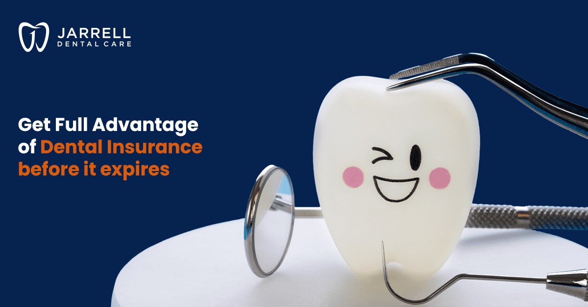 Get Full Advantage of Dental Insurance before it expires